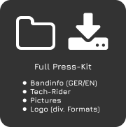 Full Press-Kit •	Bandinfo (GER/EN) •	Tech-Rider •	Pictures •	Logo (div. Formats)