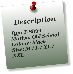Description  Typ: T-Shirt Motive: Old School Colour: black Size: M / L / XL / XXL