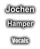 Jochen Hamper Vocals
